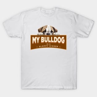 My Bulldog is a Sloppy Kisser T-Shirt